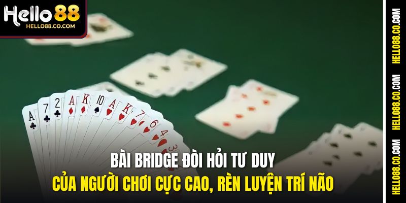 Bài Bridge Hello88 – Đấu Trí Đỉnh Cao, Giải Thưởng Hấp Dẫn 2 Bài Bridge đòi hỏi tư duy của người chơi cực cao, rèn luyện trí não