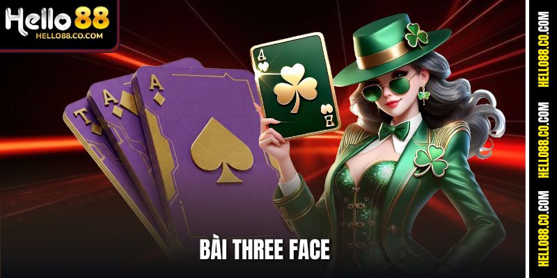 Bài Three Face Hello88 – Game Bài Tốc Độ Cao, Ăn Tiền Nhanh 
