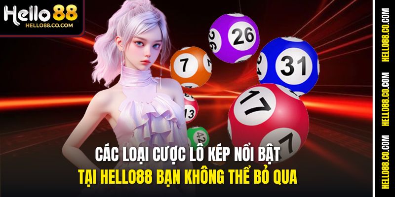 Các loại cược lô kép nổi bật tại Hello88 bạn không thể bỏ qua