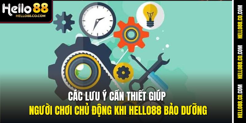 Các lưu ý cần thiết giúp người chơi chủ động khi Hello88 bảo dưỡng