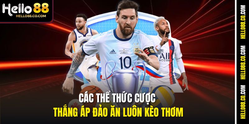 Cược Thắng Áp Đảo Là Gì - Hello88 Giải Thích Chi Tiết 2 Các thể thức cược thắng áp đảo ăn luôn kèo thơm