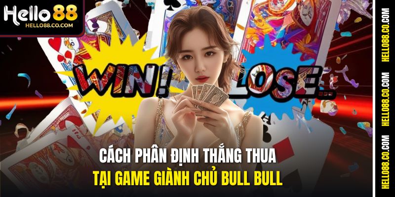 Cách phân định thắng thua tại game giành chủ Bull Bull