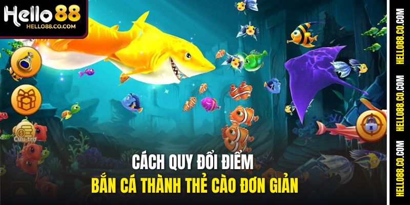 Cách quy đổi điểm bắn cá thành thẻ cào đơn giản
