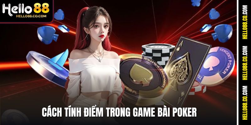 Cách Tính Điểm Trong Game Bài Poker