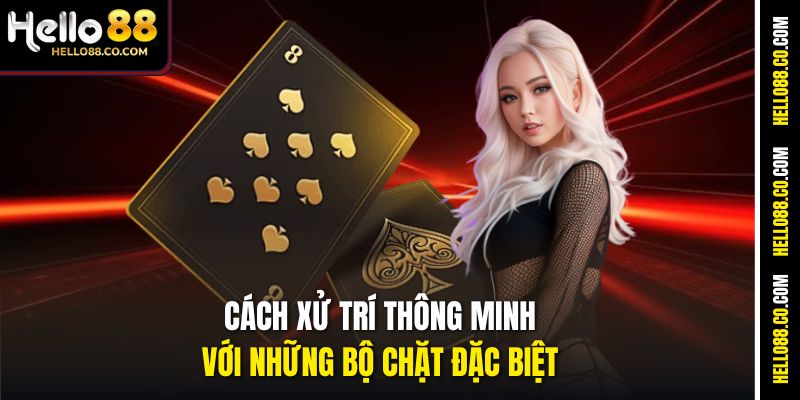 Cách xử trí thông minh với những bộ chặt đặc biệt