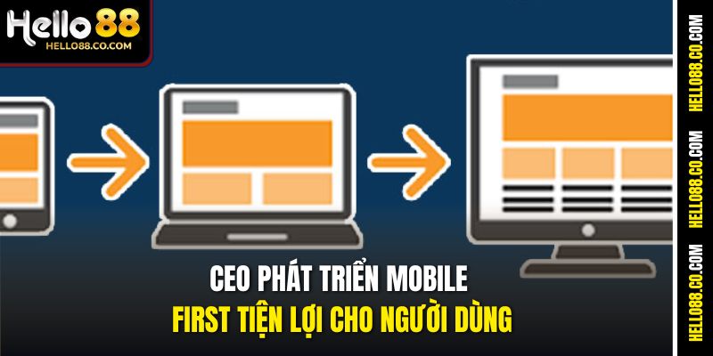 CEO phát triển mobile first tiện lợi cho người dùng