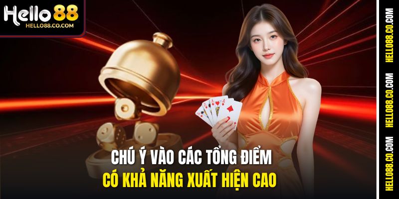 Chú ý vào các tổng điểm có khả năng xuất hiện cao