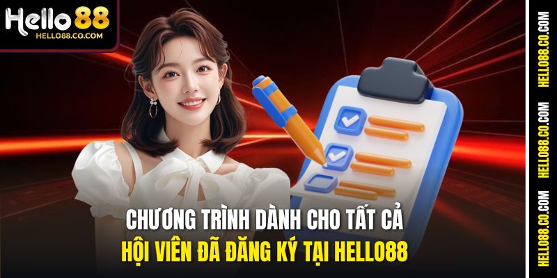 Chương trình dành cho tất cả hội viên đã đăng ký tại Hello88