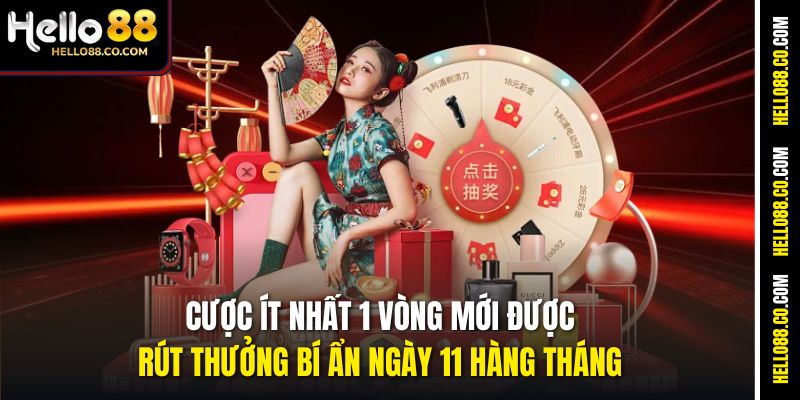 Cược ít nhất 1 vòng mới được rút thưởng bí ẩn ngày 11 hàng tháng