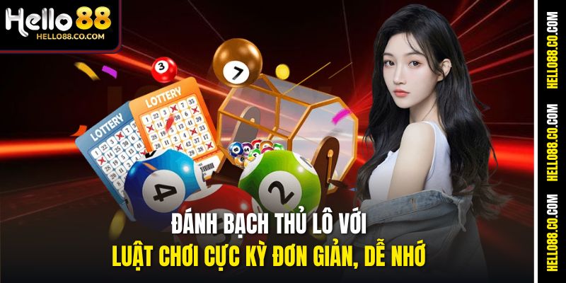 Đánh bạch thủ lô với luật chơi cực kỳ đơn giản, dễ nhớ