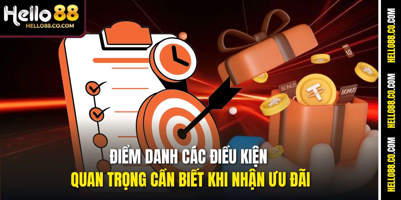 Điểm danh các điều kiện quan trọng cần biết khi nhận ưu đãi