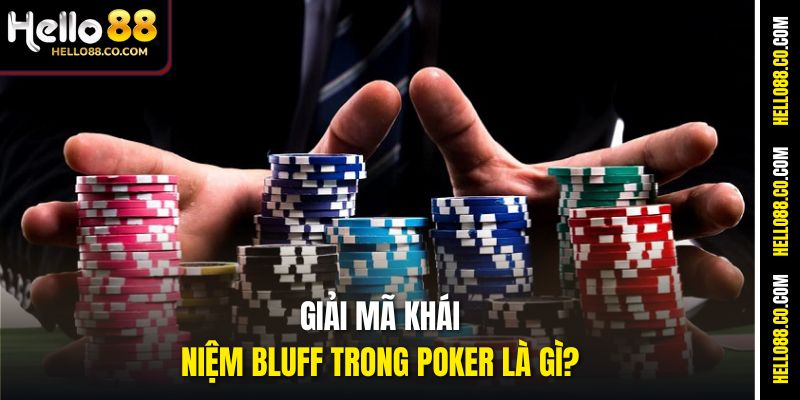 Bluff Trong Poker Là Gì – Khám Phá Tuyệt Chiêu Cùng Hello88 2 Giải mã khái niệm Bluff trong poker là gì?
