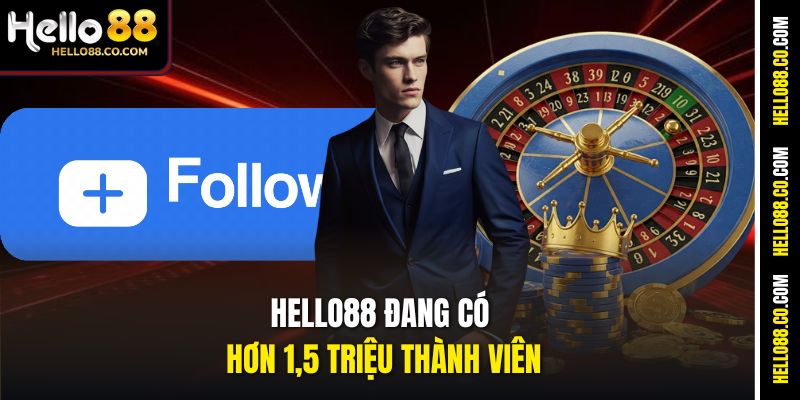 Hello88 đang có hơn 1,5 triệu thành viên