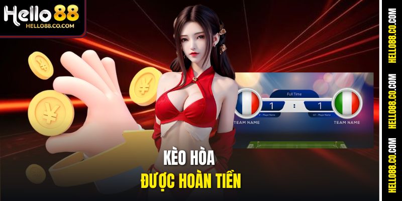 Kèo Hòa Được Hoàn Tiền