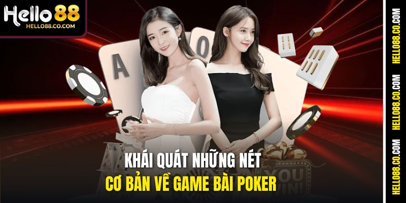 Khái quát những nét cơ bản về game bài Poker 