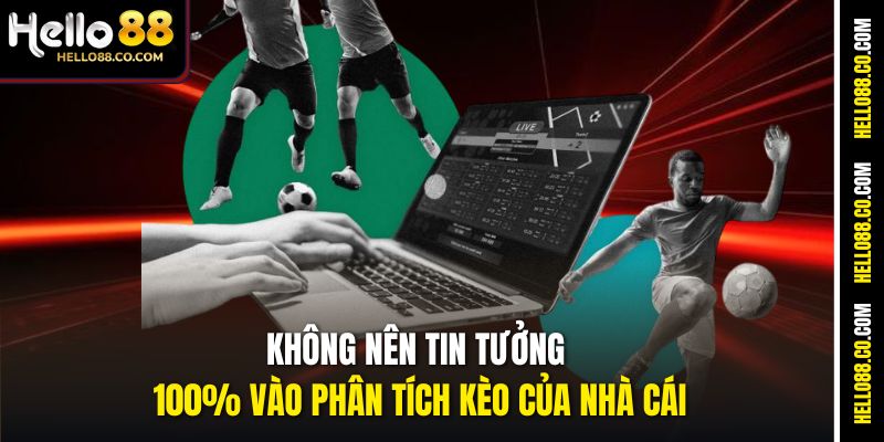 Cách Ra Kèo Của Nhà Cái Hello88 - Phân Tích Từng Nước Đi 4 Không nên tin tưởng 100% vào phân tích kèo của nhà cái