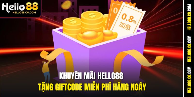 Khuyến mãi Hello88 tặng giftcode miễn phí hàng ngày
