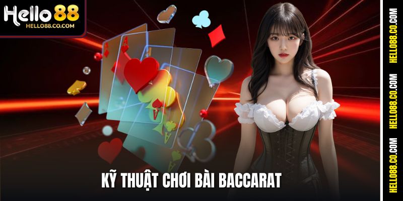 Kỹ Thuật Chơi Bài Baccarat