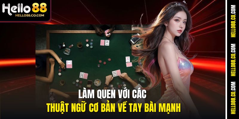 Làm quen với các thuật ngữ cơ bản về tay bài mạnh
