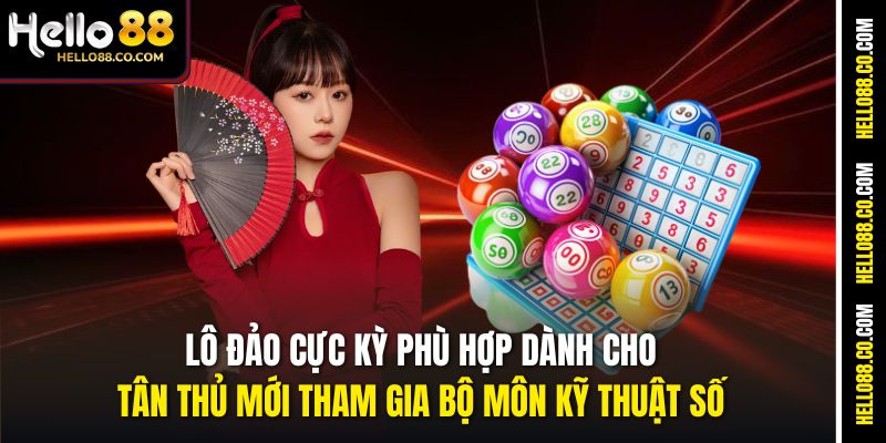 Lô Đảo cực kỳ phù hợp dành cho tân thủ mới tham gia bộ môn kỹ thuật số
