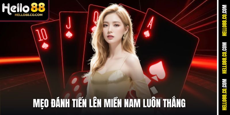 Mẹo Đánh Tiến Lên Miền Nam Luôn Thắng