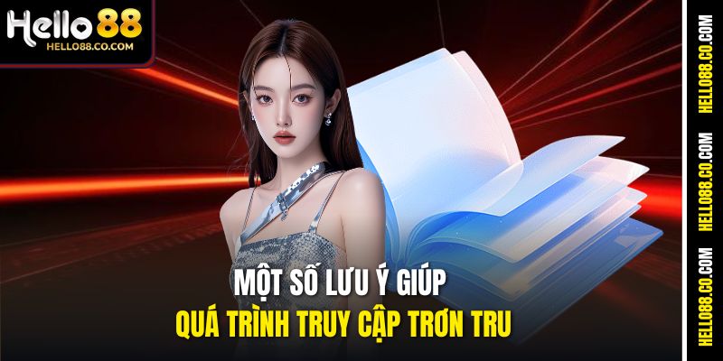 Đăng Nhập Hello88 - Xử Lý Nhanh Các Lỗi Thường Gặp 3 Một số lưu ý giúp quá trình truy cập trơn tru