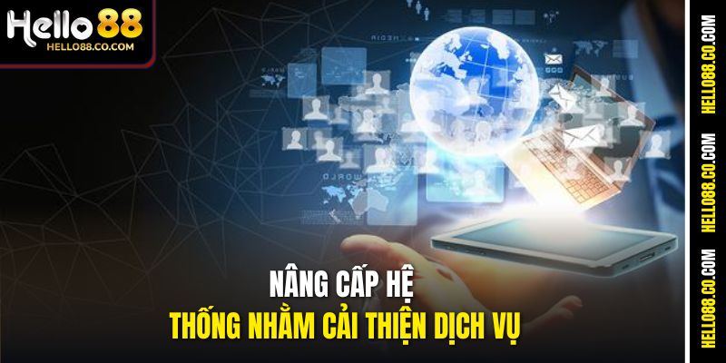 Nâng cấp hệ thống nhằm cải thiện dịch vụ
