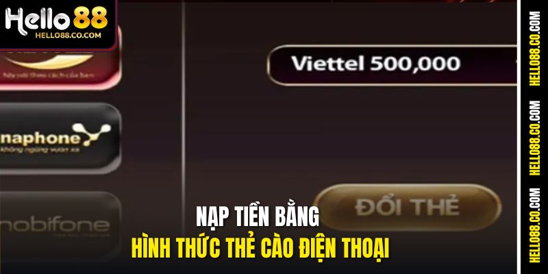 Nạp Tiền Hello88 An Toàn, Đơn Giản Cho Người Mới Bắt Đầu 4 Nạp tiền bằng hình thức thẻ cào điện thoại