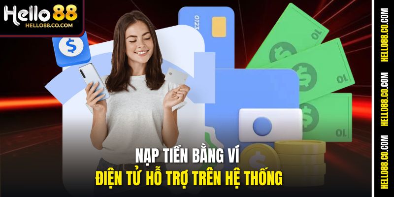 Nạp Tiền Hello88 An Toàn, Đơn Giản Cho Người Mới Bắt Đầu 3 Nạp tiền bằng ví điện tử hỗ trợ trên hệ thống