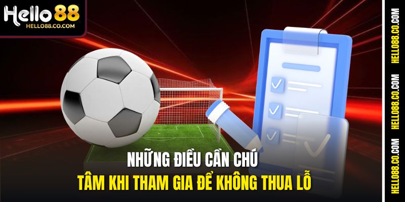 Những điều cần chú tâm khi tham gia để không thua lỗ