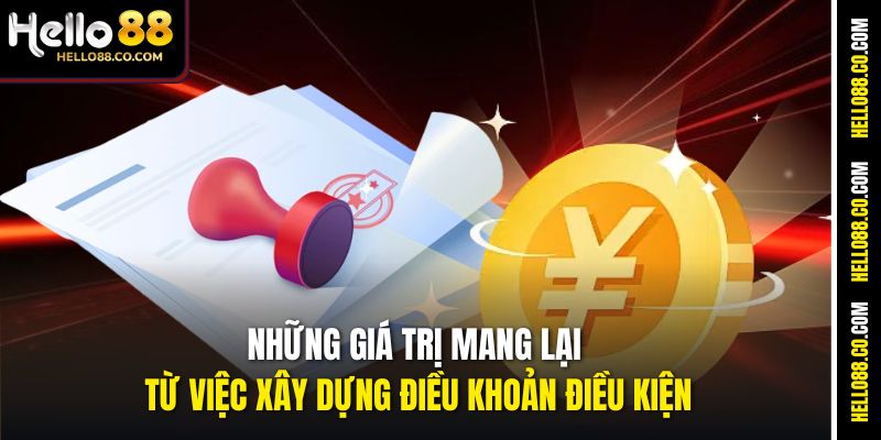Những giá trị mang lại từ việc xây dựng điều khoản điều kiện