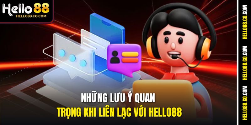 Những lưu ý quan trọng khi liên lạc với Hello88