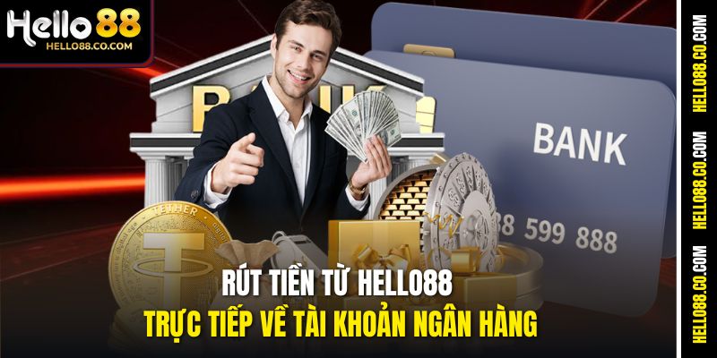 Rút Tiền Hello88 Nhanh Chóng Và An Toàn Chỉ Trong 1 Phút 3 Rút tiền từ Hello88 trực tiếp về tài khoản ngân hàng