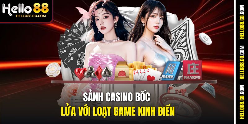 Sảnh casino bốc lửa với loạt game kinh điển