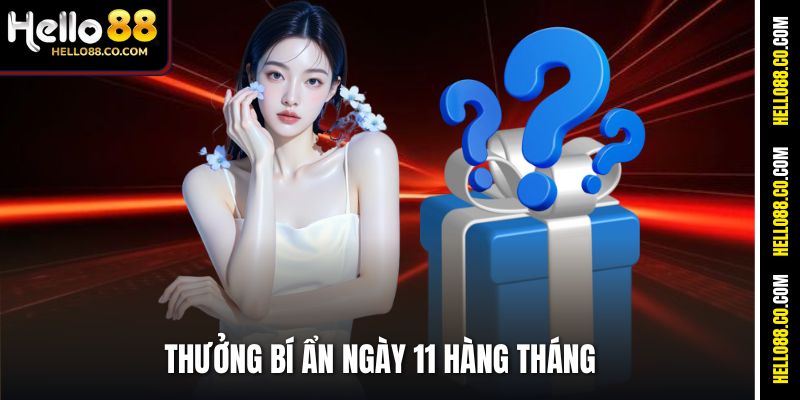 Thưởng Bí Ẩn Ngày 11 Hàng Tháng