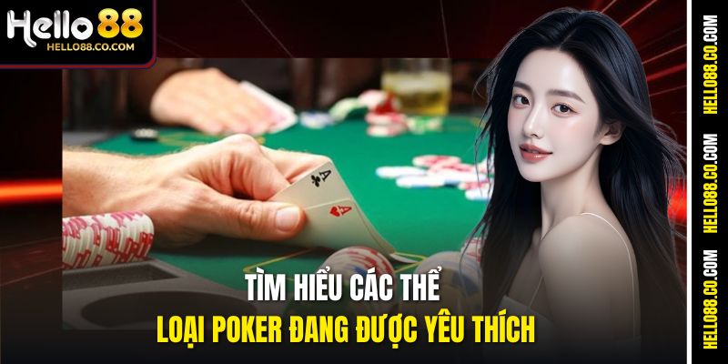 Tìm hiểu các thể loại Poker đang được yêu thích