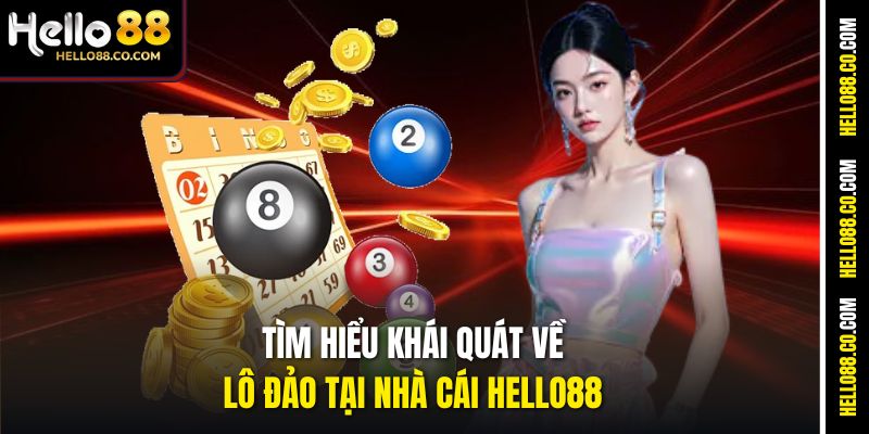 Tìm hiểu khái quát về lô đảo tại nhà cái Hello88