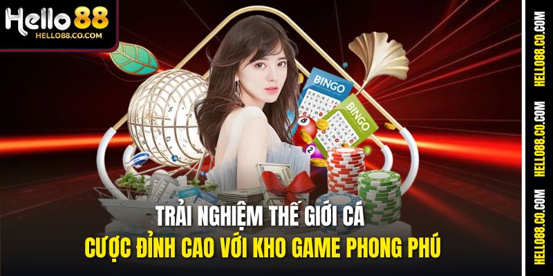 Trang chủ 8 Trải nghiệm thế giới cá cược đỉnh cao với kho game phong phú