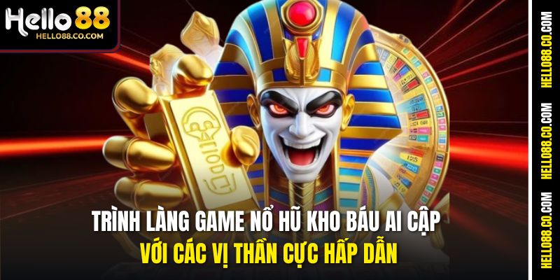 Trình làng game Nổ Hũ Kho Báu Ai Cập với các vị thần cực hấp dẫn