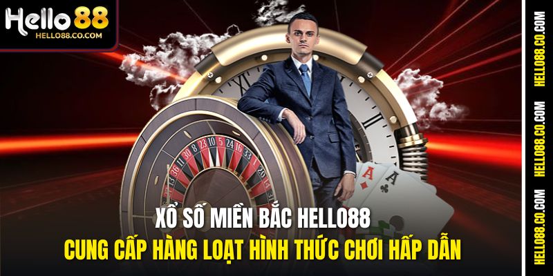 Xổ số miền Bắc Hello88 cung cấp hàng loạt hình thức chơi hấp dẫn